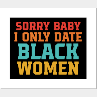 Sorry Baby I Only Date Black Women Posters and Art